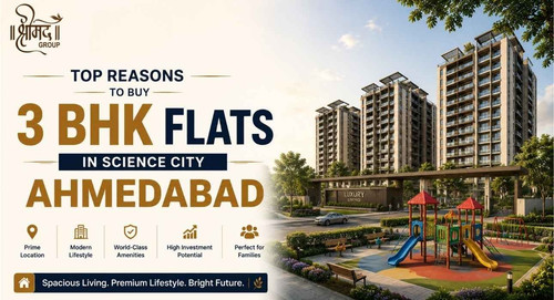 Top Reasons to Buy 3 BHK Flats in Science City Ahmedabad.jpg