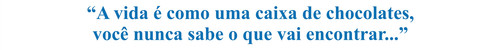 07 frase a vida e como uma caixa chocolote (3945 x 398).jpg