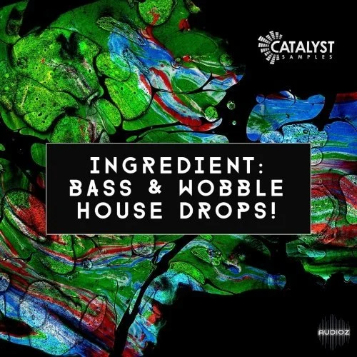 Catalyst Samples Ingredient Bass and Wobble House Drops! WAV MiDi