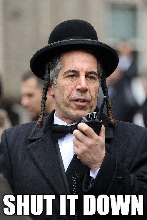 epstein jew shut it down goyim know.jpg