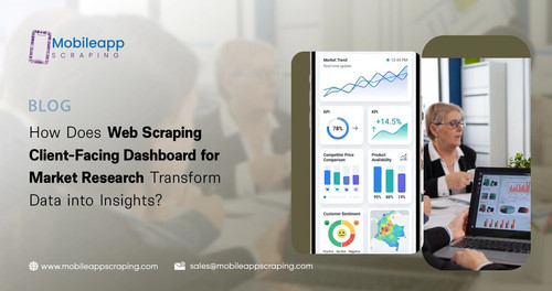 How Does Web Scraping Client Facing Dashboard for Market Research Transform Data into Insights.jpg