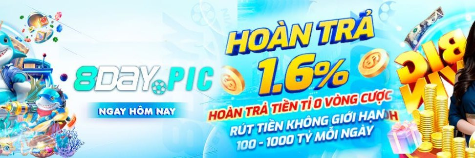8day - Hoàn trả 1.6% hoàn trả tiền tỉ 0 vòng cược