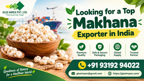 Top Makhana Exporter in India Why GLEE IMPEX Is a Trusted Choice for Global Buyers.png