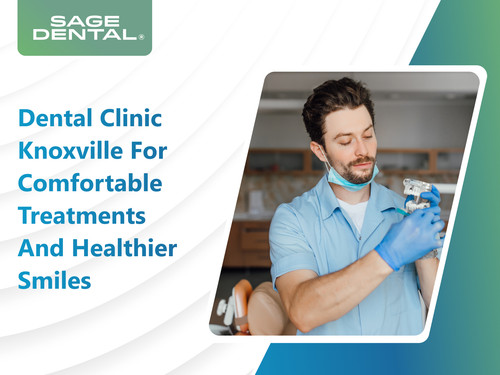Dental Clinic Knoxville for Comfortable Treatments and Healthier Smiles.jpg