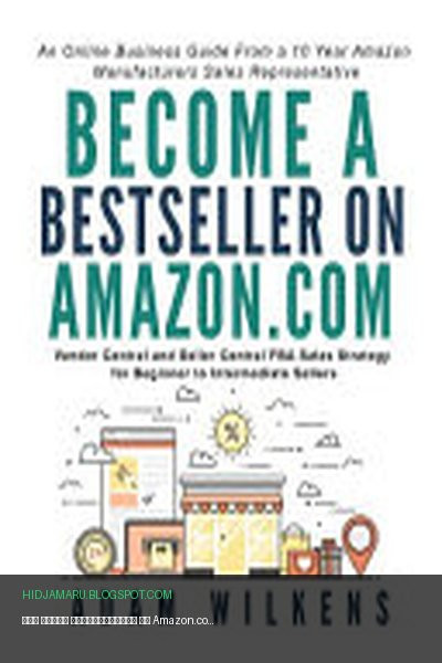 Обложка книги «Как стать бестселлером на Amazon.com: стратегия продаж через Vendor Central и Seller Central FBA для продавцов начального и среднего уровня» - Adam Wilkens