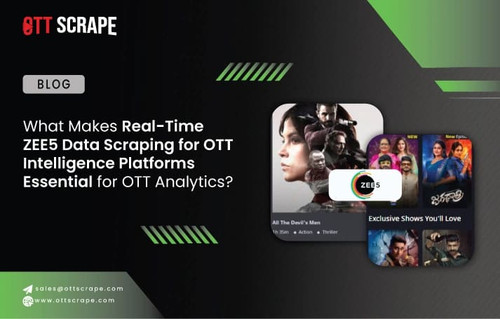 What Makes Real Time ZEE5 Data Scraping for OTT Intelligence Platforms Essential for OTT Analytics.jpg