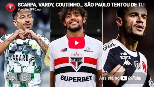 SCARPA, VARDY, COUTINHO… SÃO PAULO TENTOU DE TUDO ANTES DO FIM DA JANELA!