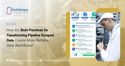 How Do Best Practices for Transforming Pipeline Scraped Data Create More Reliable Data Workflows.jpg