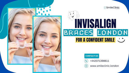 Invisalign Braces London for a Confident Smile.jpg