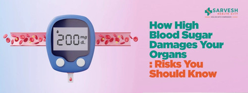 how high blood sugar damages your organs risks you should know.1