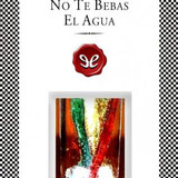 No te bebas el agua