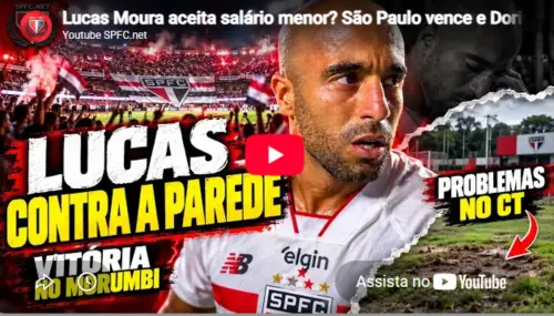 Lucas Moura aceita salário menor? São Paulo vence e Dorival faz alerta sobre o CT