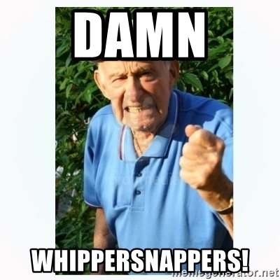 682ff damn whippersnappers.jpg