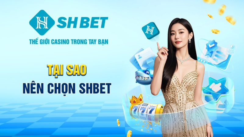 Tại sao nên chọn SHBET?