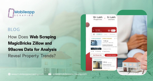 How Does Web Scraping MagicBricks Zillow and 99acres Data for Analysis Reveal Property Trends.jpg