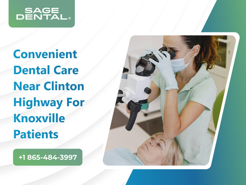Convenient Dental Care Near Clinton Highway for Knoxville Patients.jpg