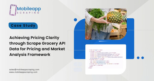 Scrape Grocery API Data for Pricing and Market Analysis Framework.jpg
