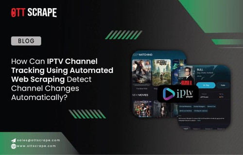 How Can IPTV Channel Tracking Using Automated Web Scraping Detect Channel Changes Automatically.jpg