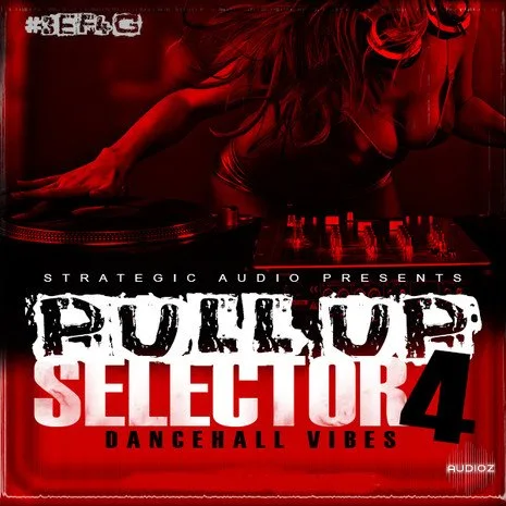 Strategic Audio Pull Up Selector Dancehall Vibes Vol.4 WAV MIDI FLP