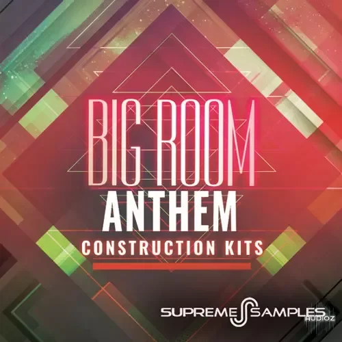 Supreme Samples Big Room Anthem Construction Kits WAV MiDi-FANTASTiC