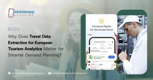 Why Does Travel Data Extraction for European Tourism Analytics Matter for Smarter De mand Planning.jpg