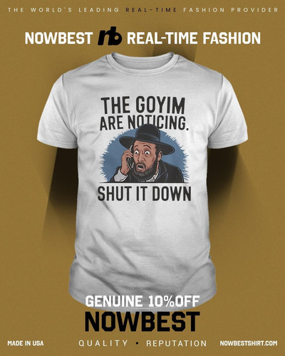 The Goyim are noticing shut it down t shirt.jpg