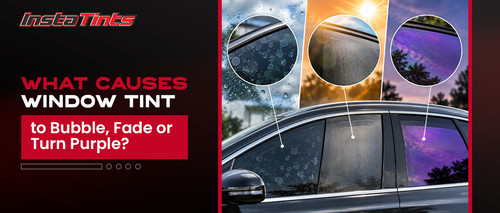 What Causes Window Tint to Bubble, Fade or Turn Purple_.jpg