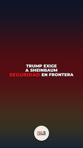 portada geolatino Trump exige a Sheinbaum S.jpg