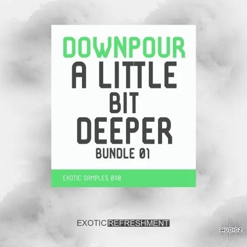 Exotic Refreshment Downpour A Little Bit Deeper Bundle 01 WAV