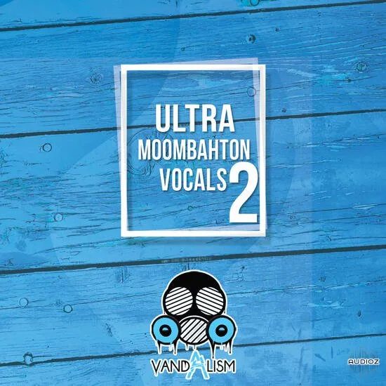 Vandalism Ultra Moombahton Vocals 2 WAV MIDI-DECiBEL