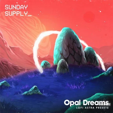 Sunday Supply Opal Dreams Lo-fi Astra Presets MULTiFORMAT-FANTASTiC