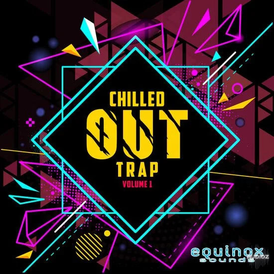 Equinox Sounds Chilled Out Trap Vol 1 WAV-DECiBEL