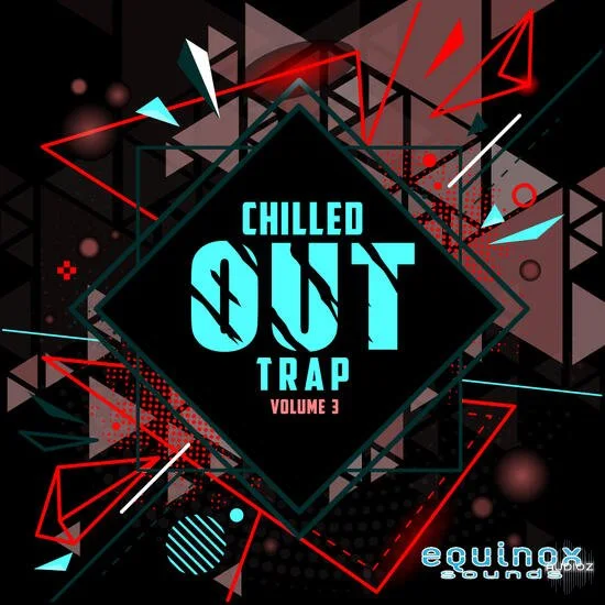 Equinox Sounds Chilled Out Trap Vol 3 WAV-DECiBEL
