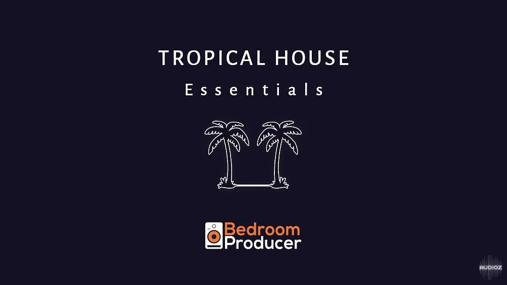 Bedroom Producer Tropical House Essentials - Complete Sample Pack  WAV KONTAKT SERUM