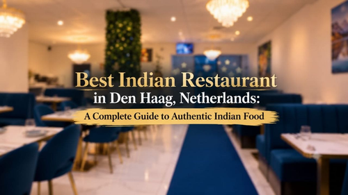 Best Indian Restaurant in Den Haag, Netherlands: A Complete Guide to Authentic Indian Food.png