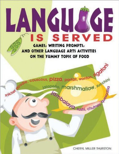 Language is Served: Games, Writing Prompts, and Other Language Arts Activities on the Yummy Topic of Food