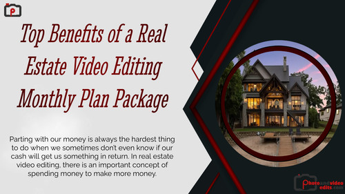 Top Benefits of a Real Estate Video Editing Monthly Plan Package.jpg