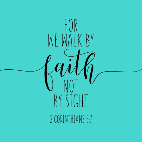 For we walk by faith not by sight.jpg