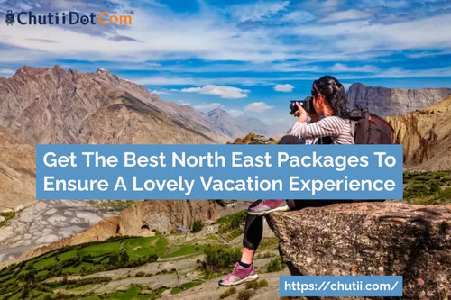 Get The Best North East Packages To Ensure A Lovely Vacation Experience.jpg