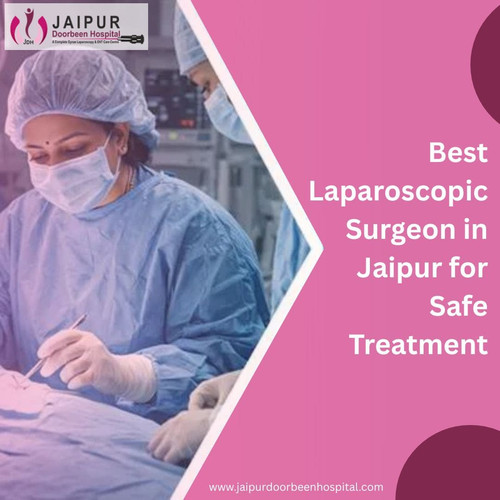 Best Laparoscopic Surgeon in Jaipur for Safe Treatment.jpg