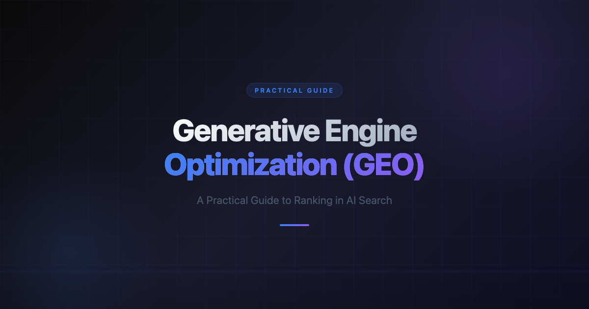 Generative Engine Optimization (GEO): A Practical Guide to Ranking in AI Search