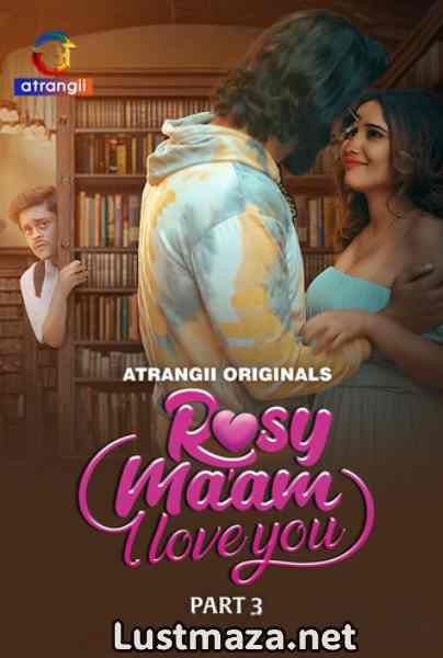 Rosy Maam I Love You Part-3 (2024) S01 Atrangii Hindi Hot Web Series WEB-DL X264 1080p 720p 480p | Download