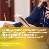 La universidad como institución generizada ¿por qué enseñamos sobre género, derechos y ciudadanía en