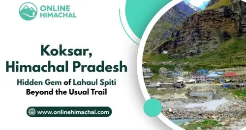  Koksar Himachal Pradesh Hidden Gem of Lahaul Spiti.webp