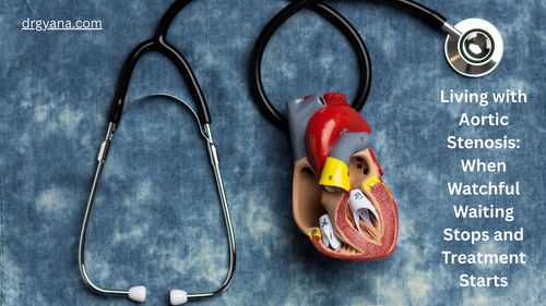 Living with Aortic Stenosis When Watchful Waiting Stops and Treatment Starts.png
