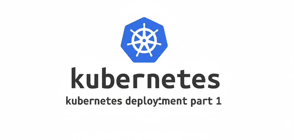 Kubernetes Deployments Part 1: Foundations & Core Concepts