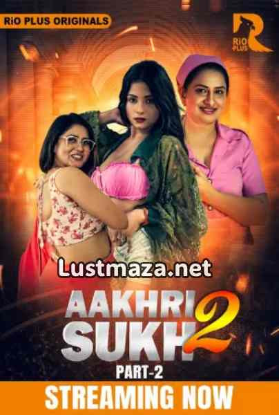 Aakhri Sukh Part 2 (2026) S02 E03-E05 Rioplus Hindi Hot Web Series | WEB-DL X264 1080p 720p 480p | Download