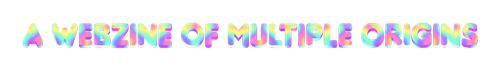 A WEBZINE OF MULTIPLE ORIGINS 2 23 2026(2).png
