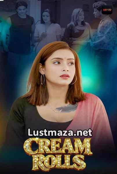 Cream Rolls (2026) S01 E01-E04 AkkuOTT Hindi Hot Web Series | WEB-DL X264 1080p 720p 480p | Download