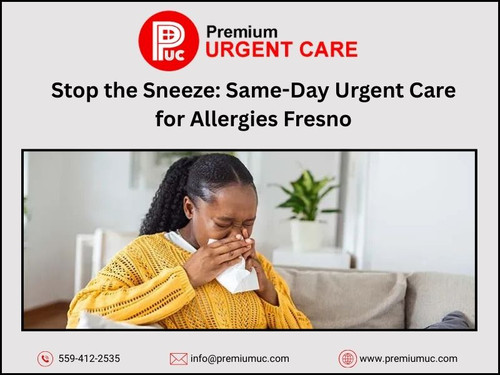 Stop the Sneeze: Same-Day Urgent Care for Allergies Fresno.jpg